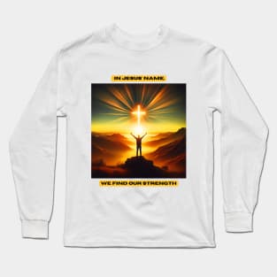 In Jesus' name, we find our strength Long Sleeve T-Shirt